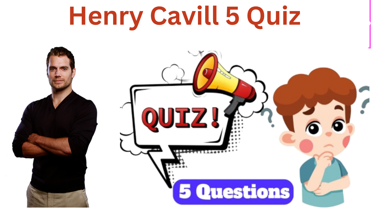 Henry Cavill 5 Questions Quiz