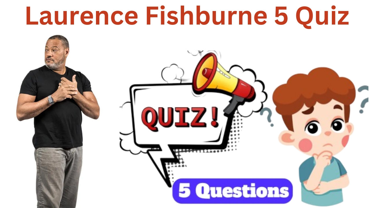 Laurence Fishburne 5 Questions Quiz