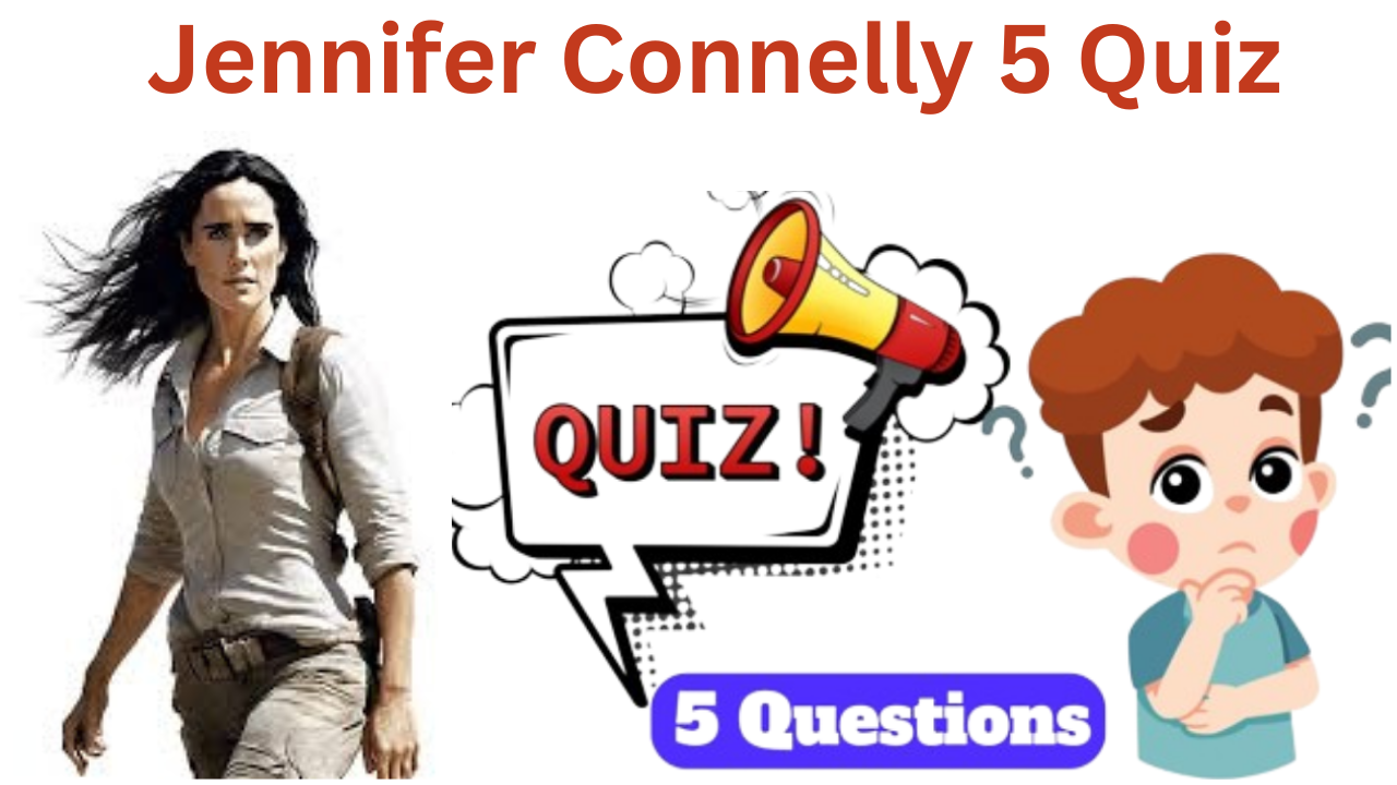 Jennifer Connelly 5 Questions Quiz